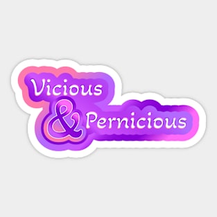 Vicious and Pernicious Sticker